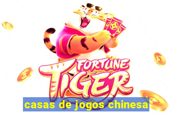 casas de jogos chinesa